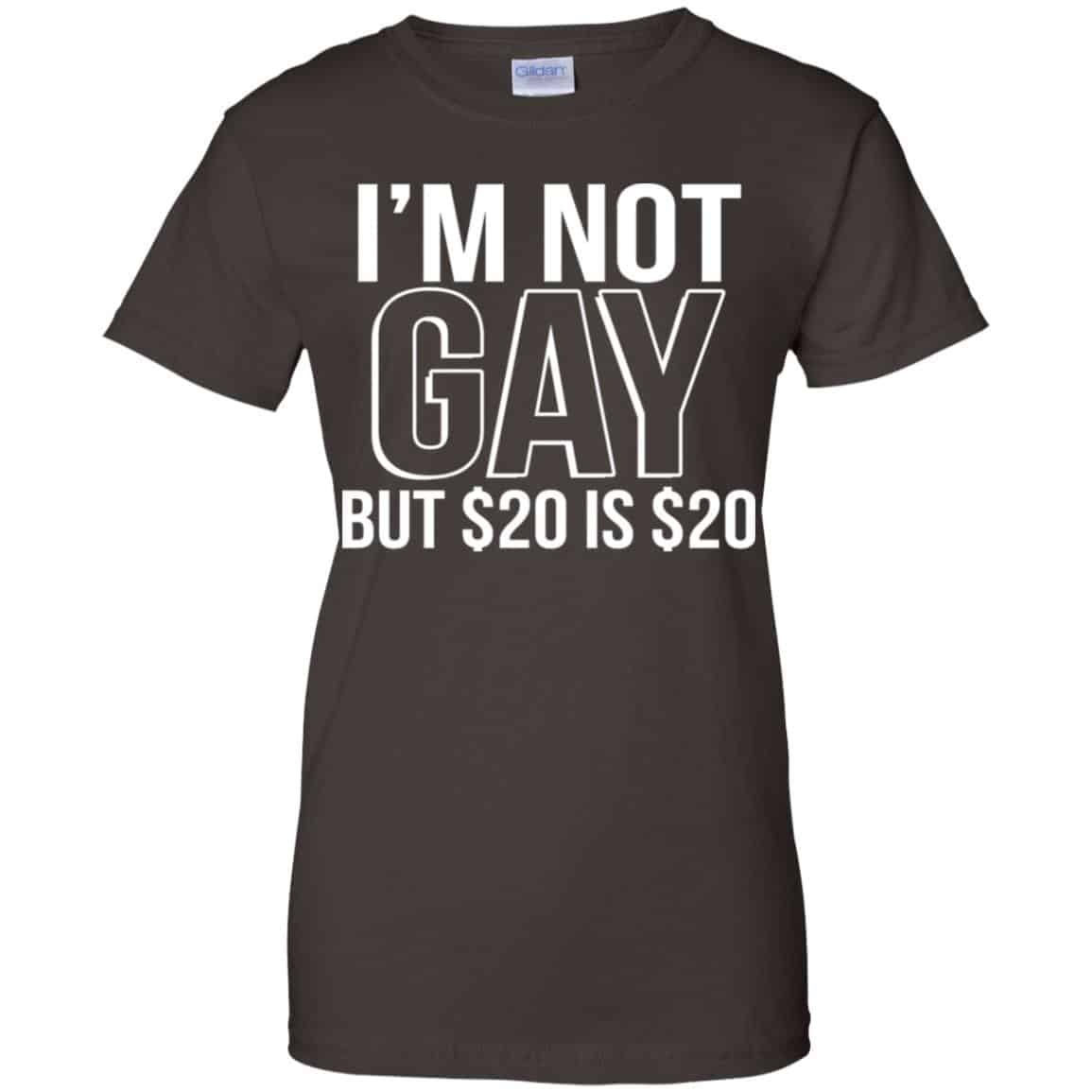 I’m Not Gay But $20 Is $20 Shirt, Hoodie, Tank