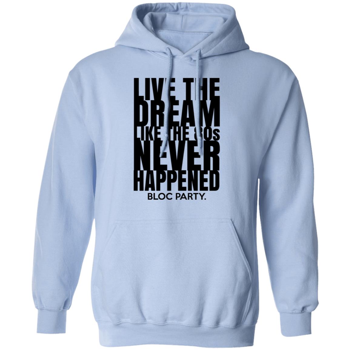 Live The Dream Like The 80s Never Happened Bloc Party Shirt, Hoodie, Tank