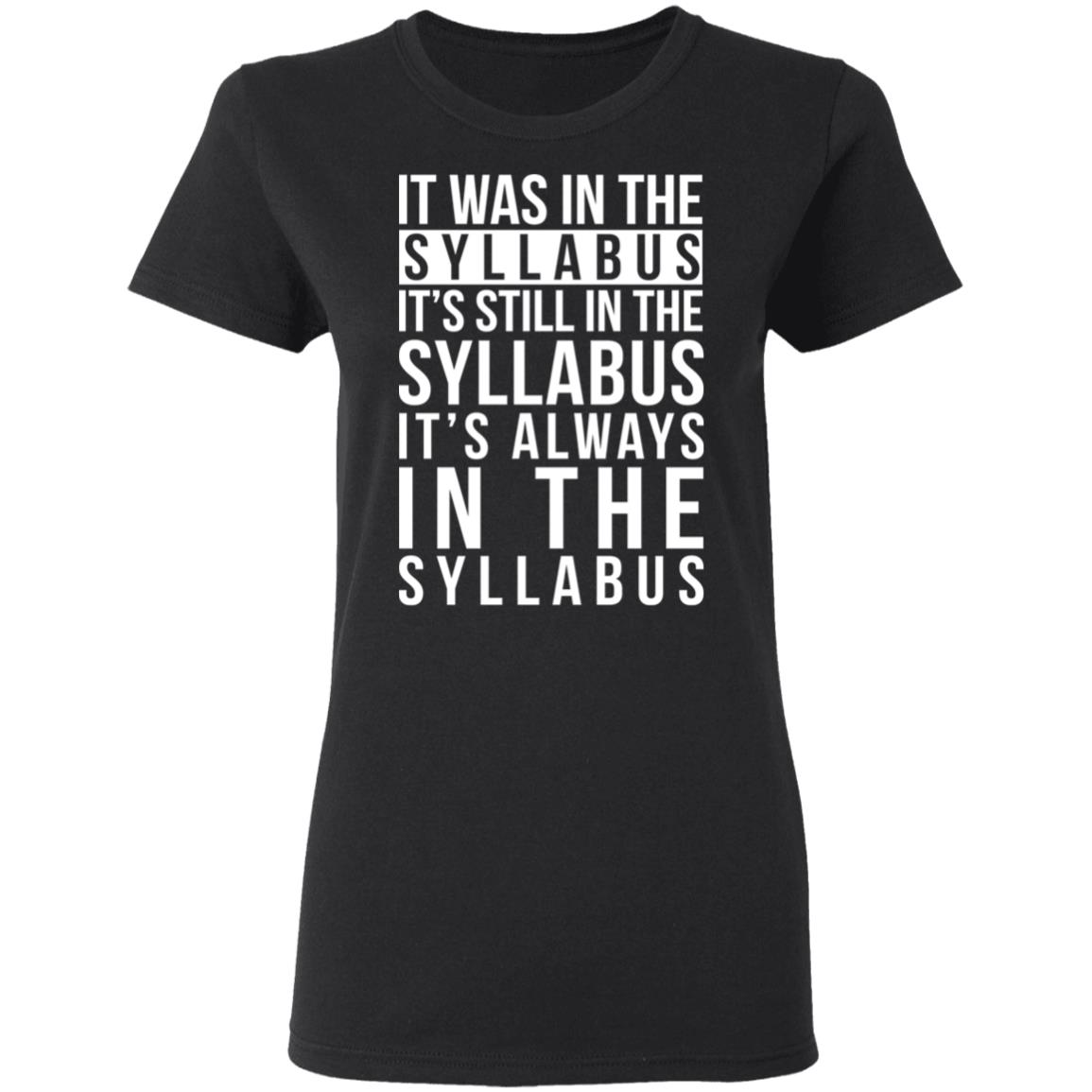 It Was In The Syllabus It’s Still In The Syllabus It’s Always In The Syllabus Shirt, Hoodie, Tank