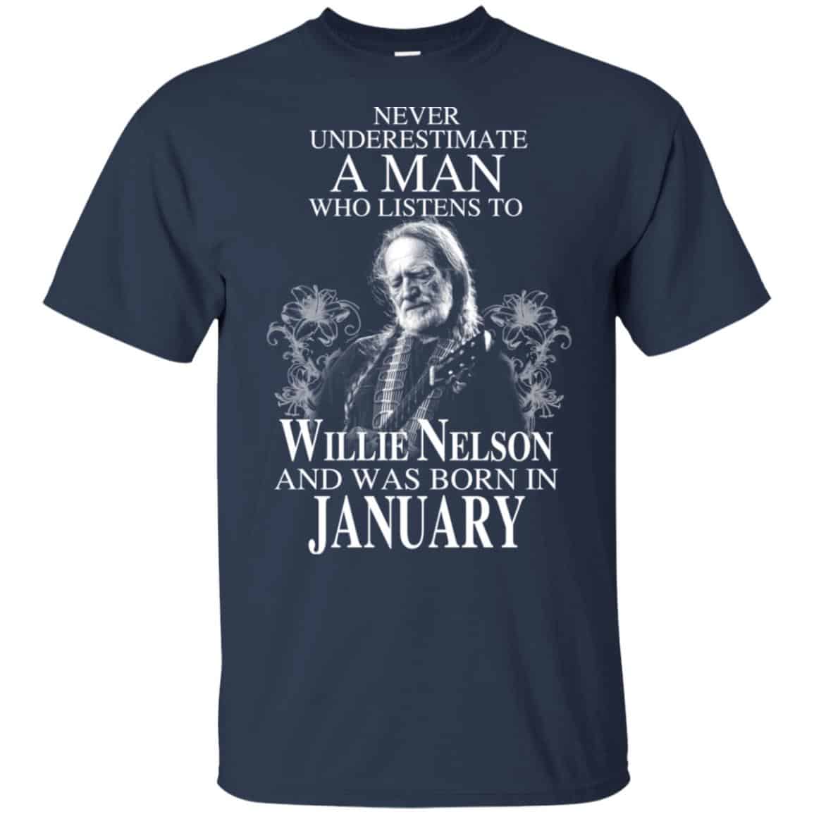 A Man Who Listens To Willie Nelson And Was Born In January T-Shirts, Hoodie, Tank