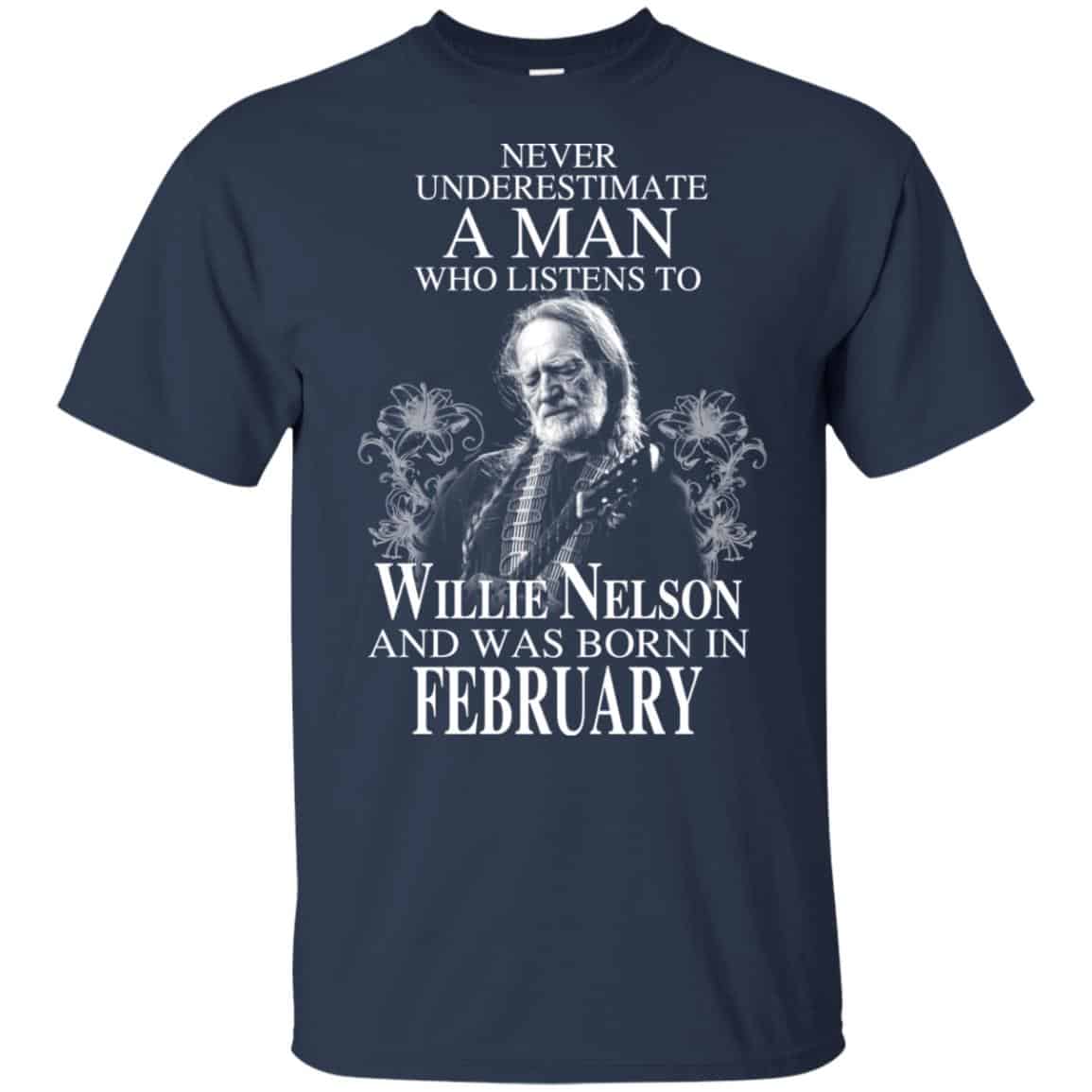 A Man Who Listens To Willie Nelson And Was Born In February T-Shirts, Hoodie, Tank