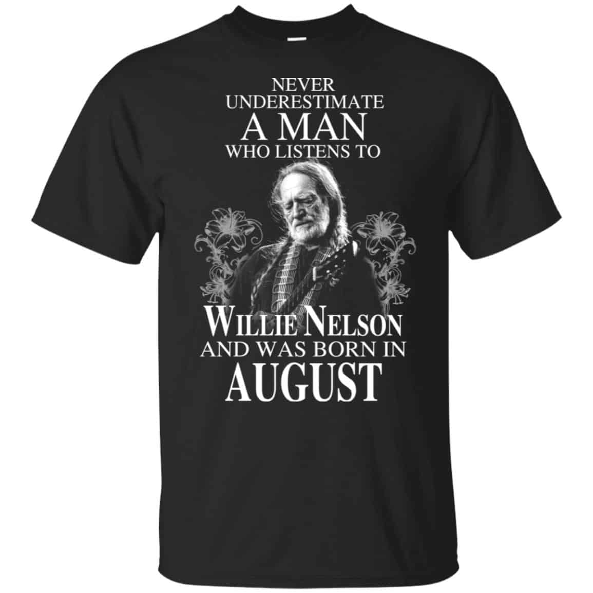 A Man Who Listens To Willie Nelson And Was Born In August T-Shirts, Hoodie, Tank