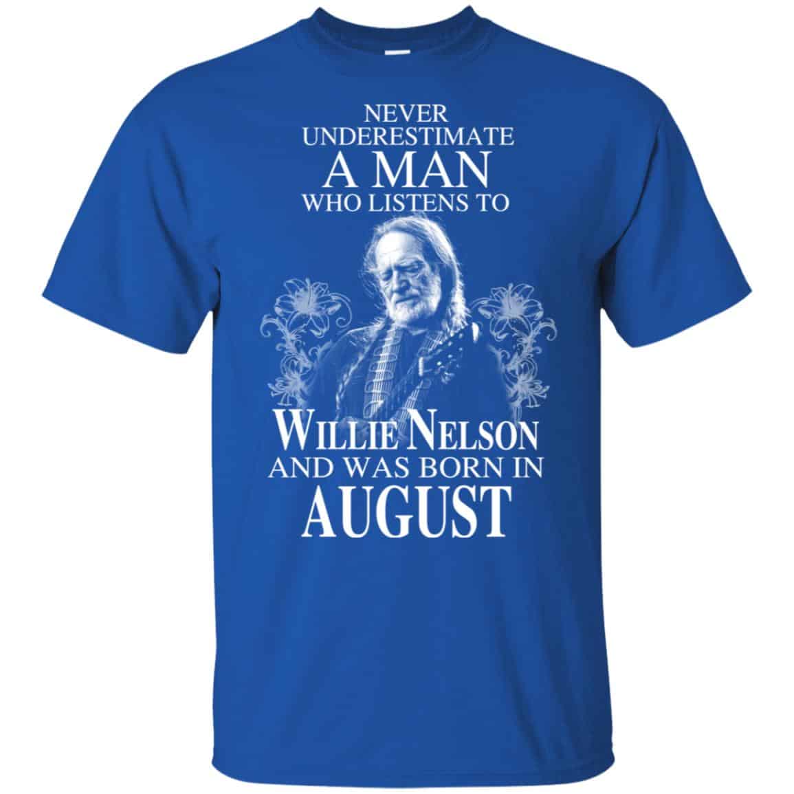 A Man Who Listens To Willie Nelson And Was Born In August T-Shirts, Hoodie, Tank