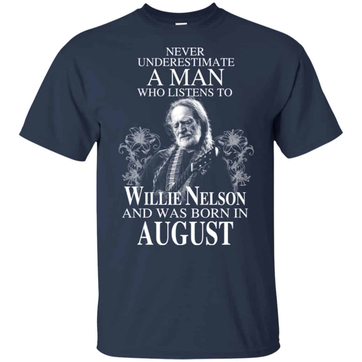 A Man Who Listens To Willie Nelson And Was Born In August T-Shirts, Hoodie, Tank