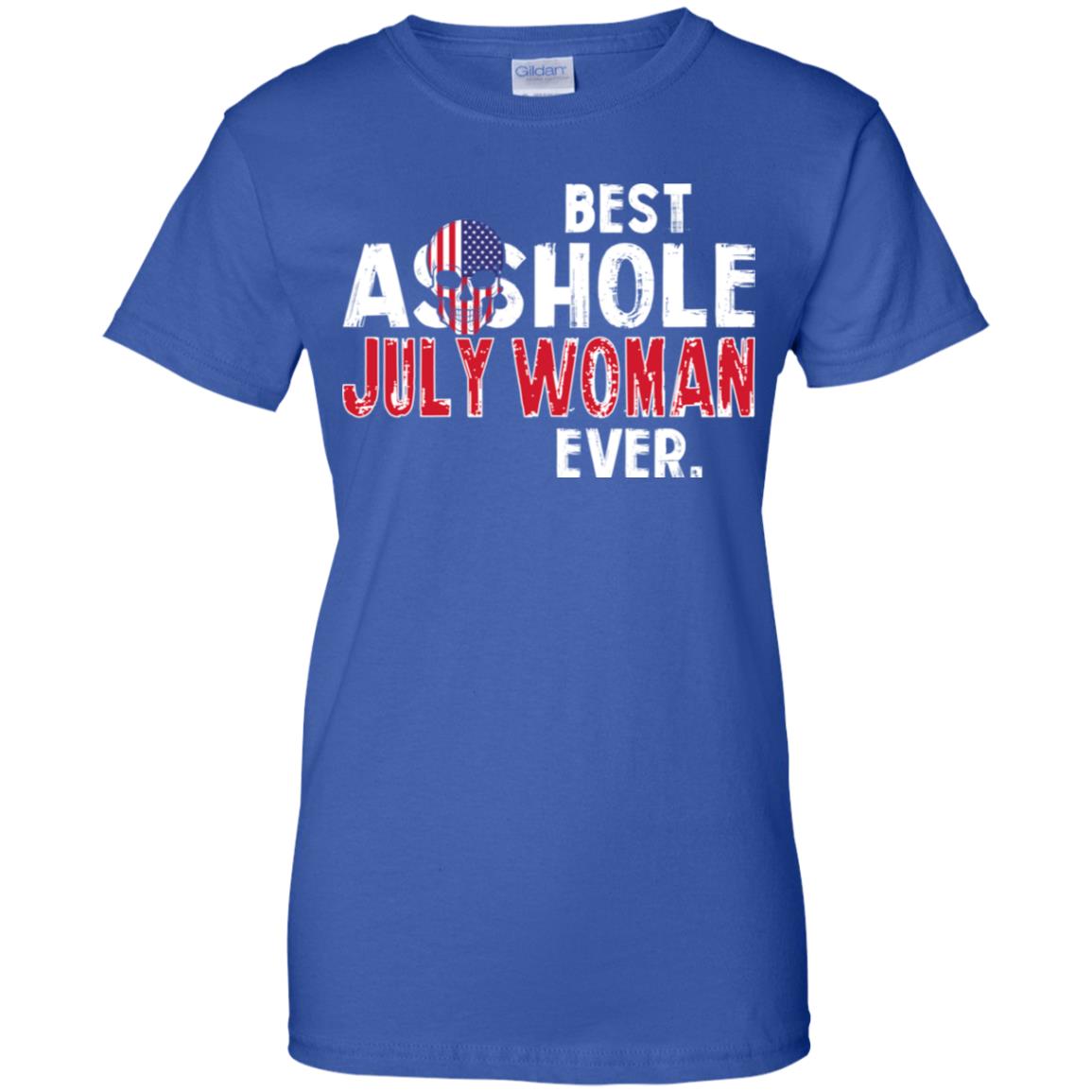Best Asshole July Woman Ever T-Shirts, Hoodie, Tank