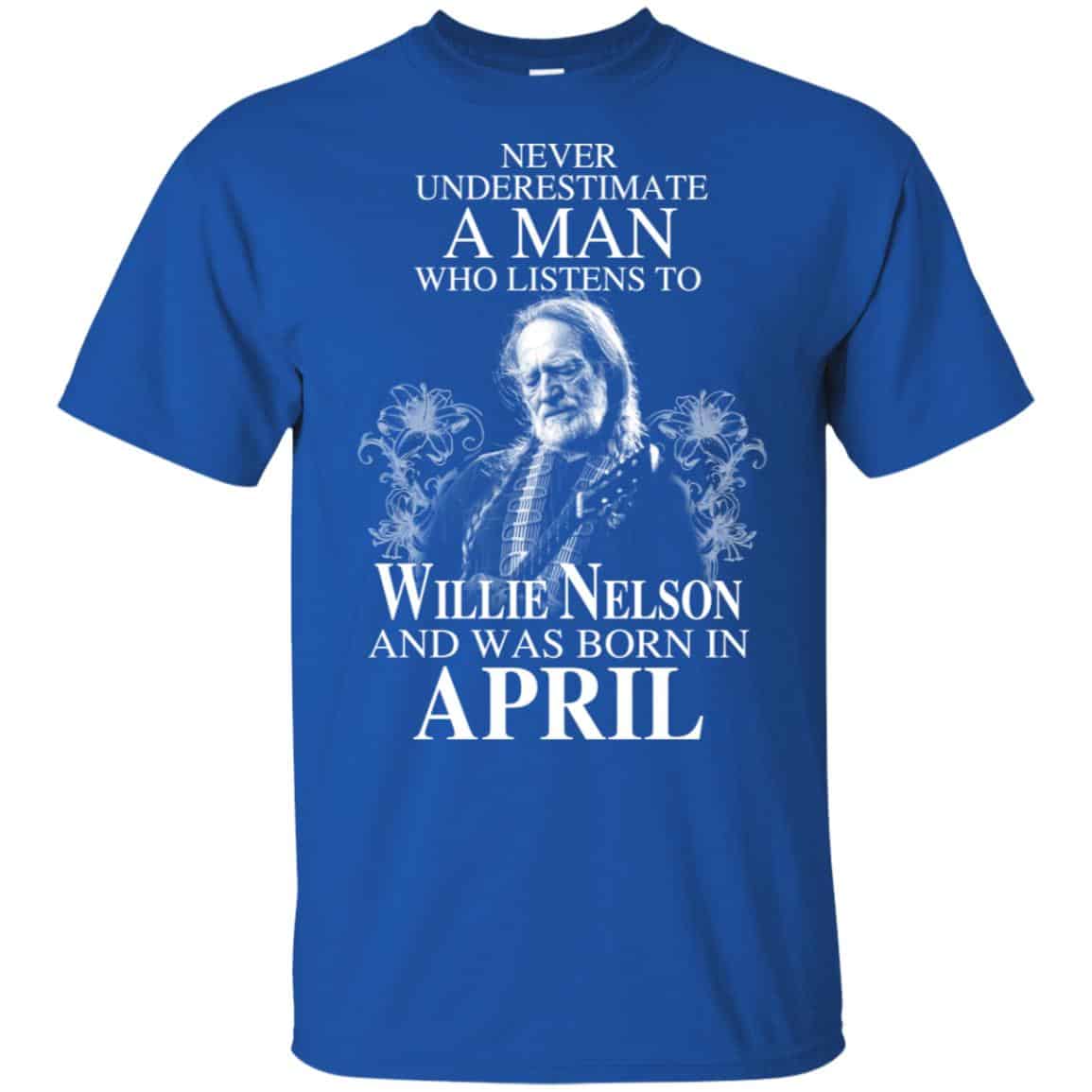 A Man Who Listens To Willie Nelson And Was Born In April T-Shirts, Hoodie, Tank