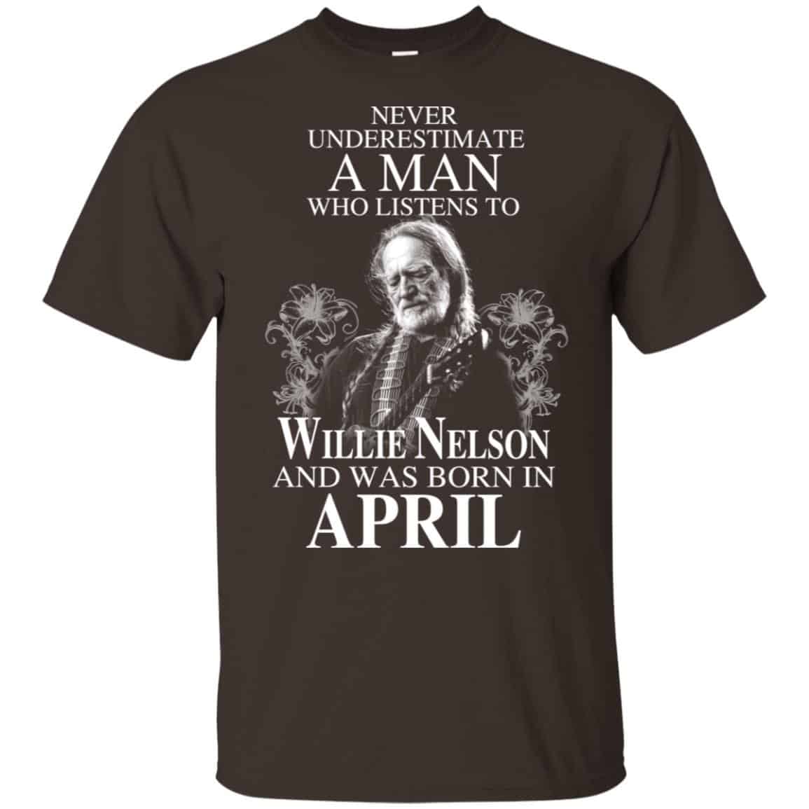 A Man Who Listens To Willie Nelson And Was Born In April T-Shirts, Hoodie, Tank