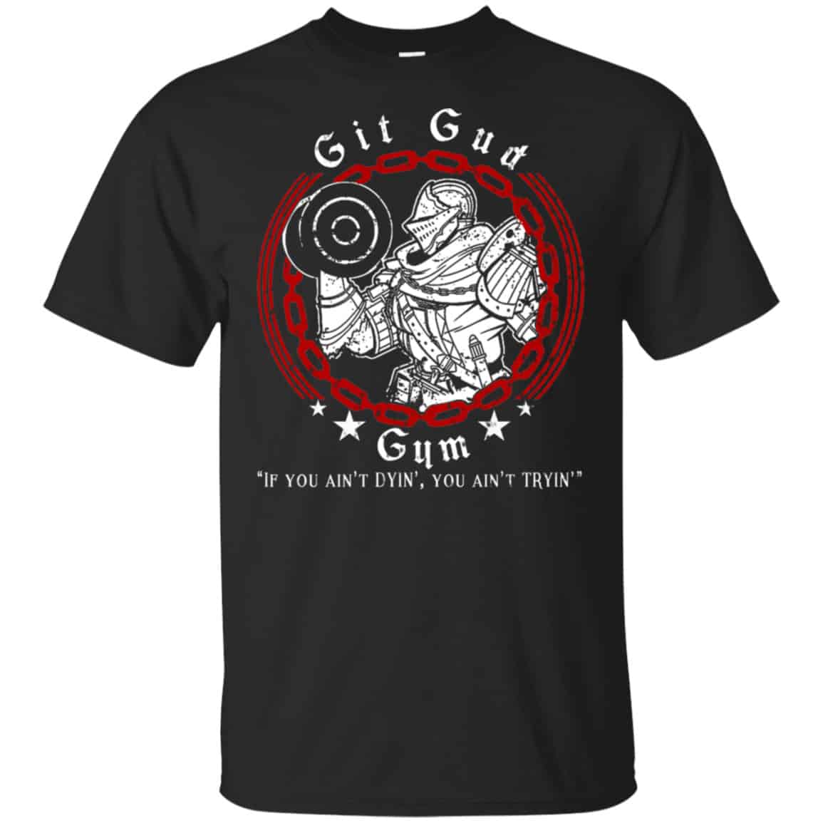 Git Gud Gym If You Ain’t Dyin’ You Ain’t Tryin’ Shirt, Hoodie, Tank