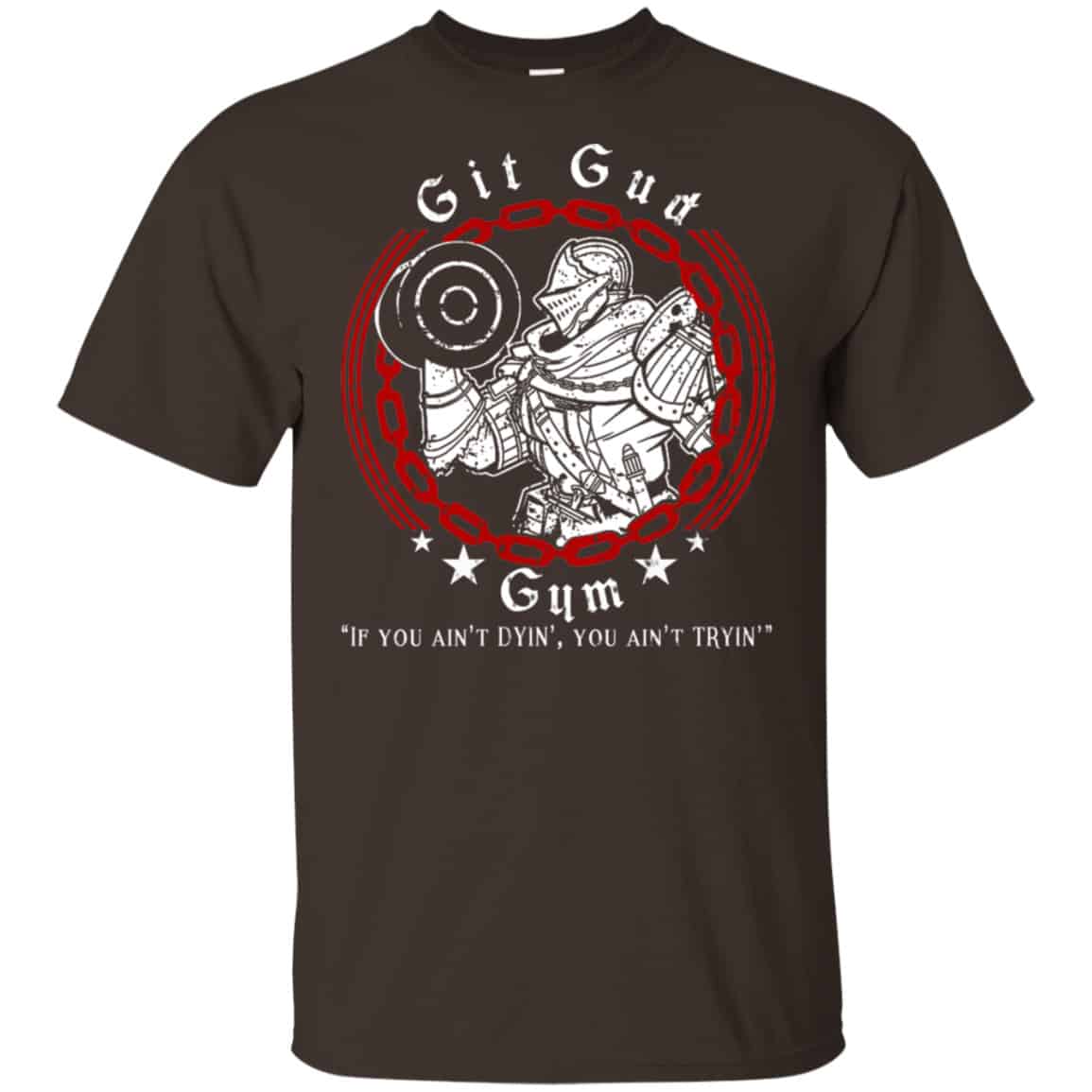 Git Gud Gym If You Ain’t Dyin’ You Ain’t Tryin’ Shirt, Hoodie, Tank