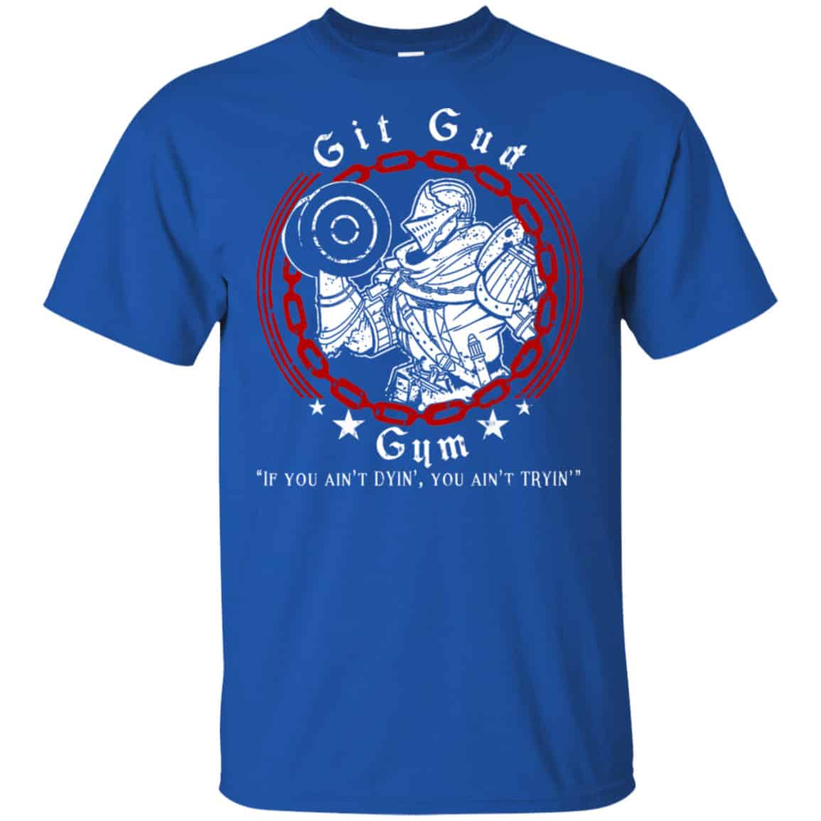 Git Gud Gym If You Ain’t Dyin’ You Ain’t Tryin’ Shirt, Hoodie, Tank