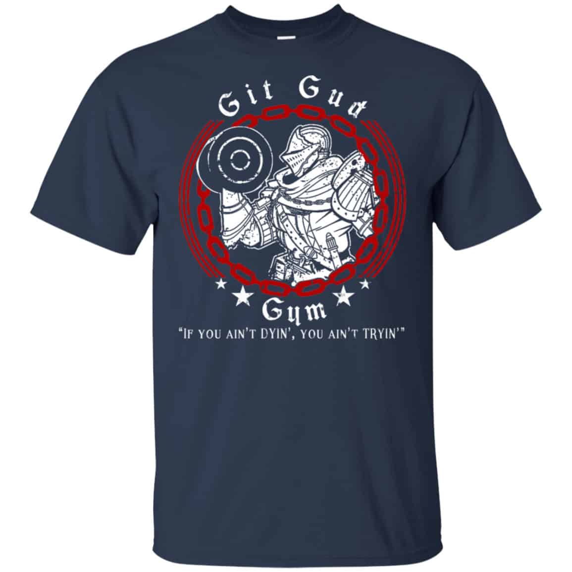 Git Gud Gym If You Ain’t Dyin’ You Ain’t Tryin’ Shirt, Hoodie, Tank
