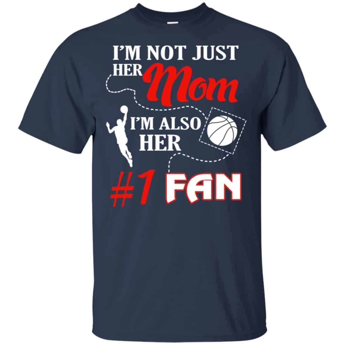 I’m Not Just Her Mom I’m Also Her Fan Basketball Mom T-Shirts, Hoodie, Tank