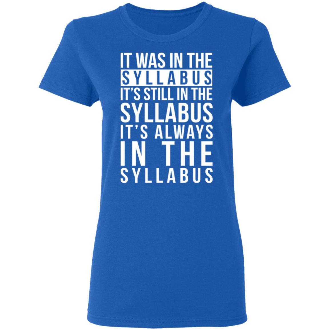 It Was In The Syllabus It’s Still In The Syllabus It’s Always In The Syllabus Shirt, Hoodie, Tank