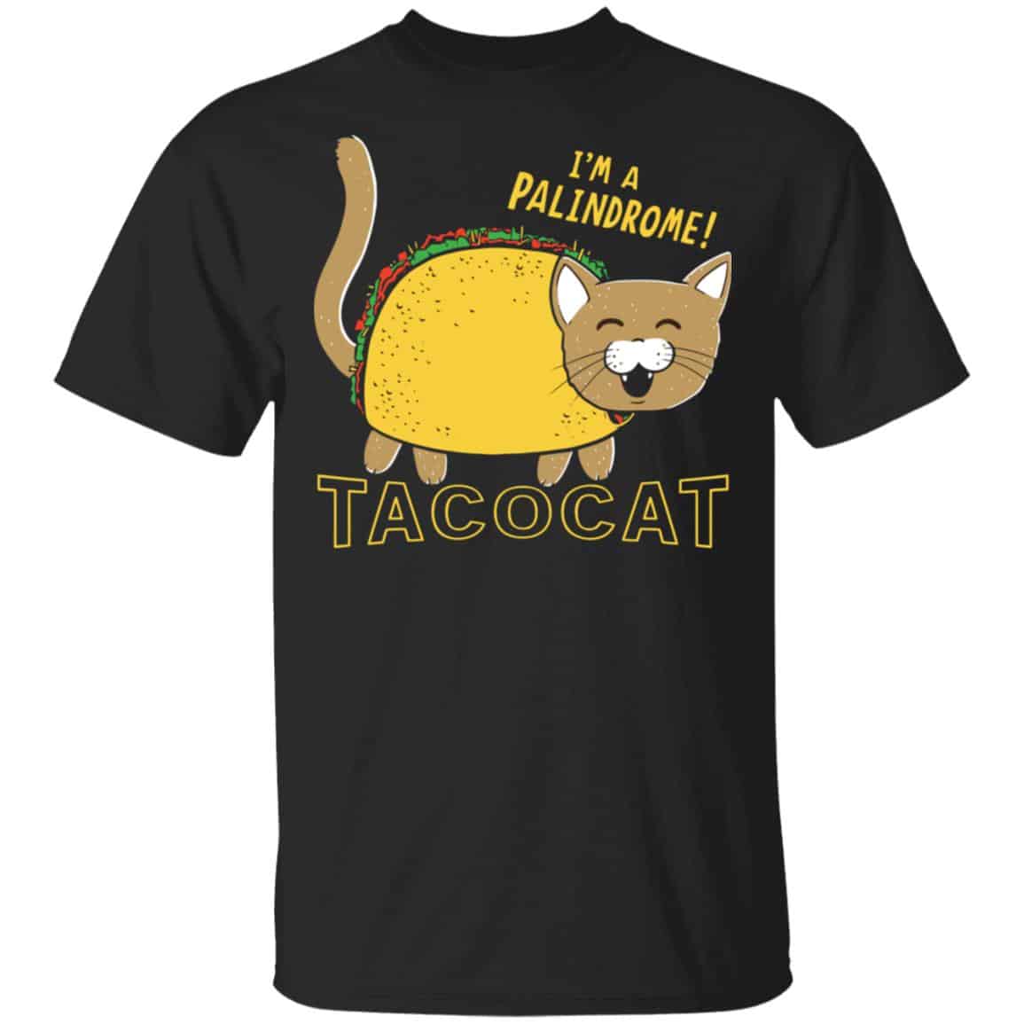 Tacocat I’m A Palindrome Shirt, Hoodie, Tank