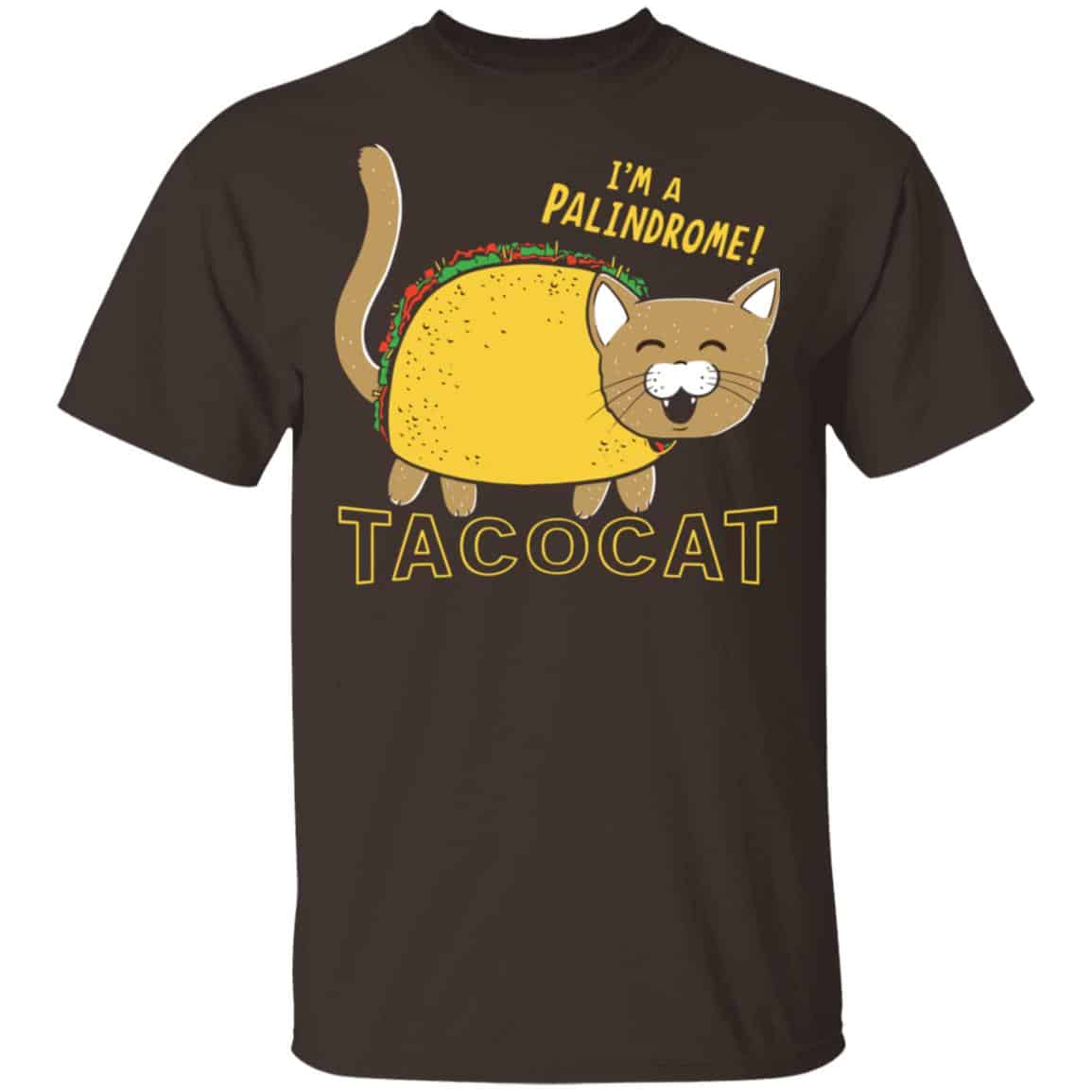 Tacocat I’m A Palindrome Shirt, Hoodie, Tank