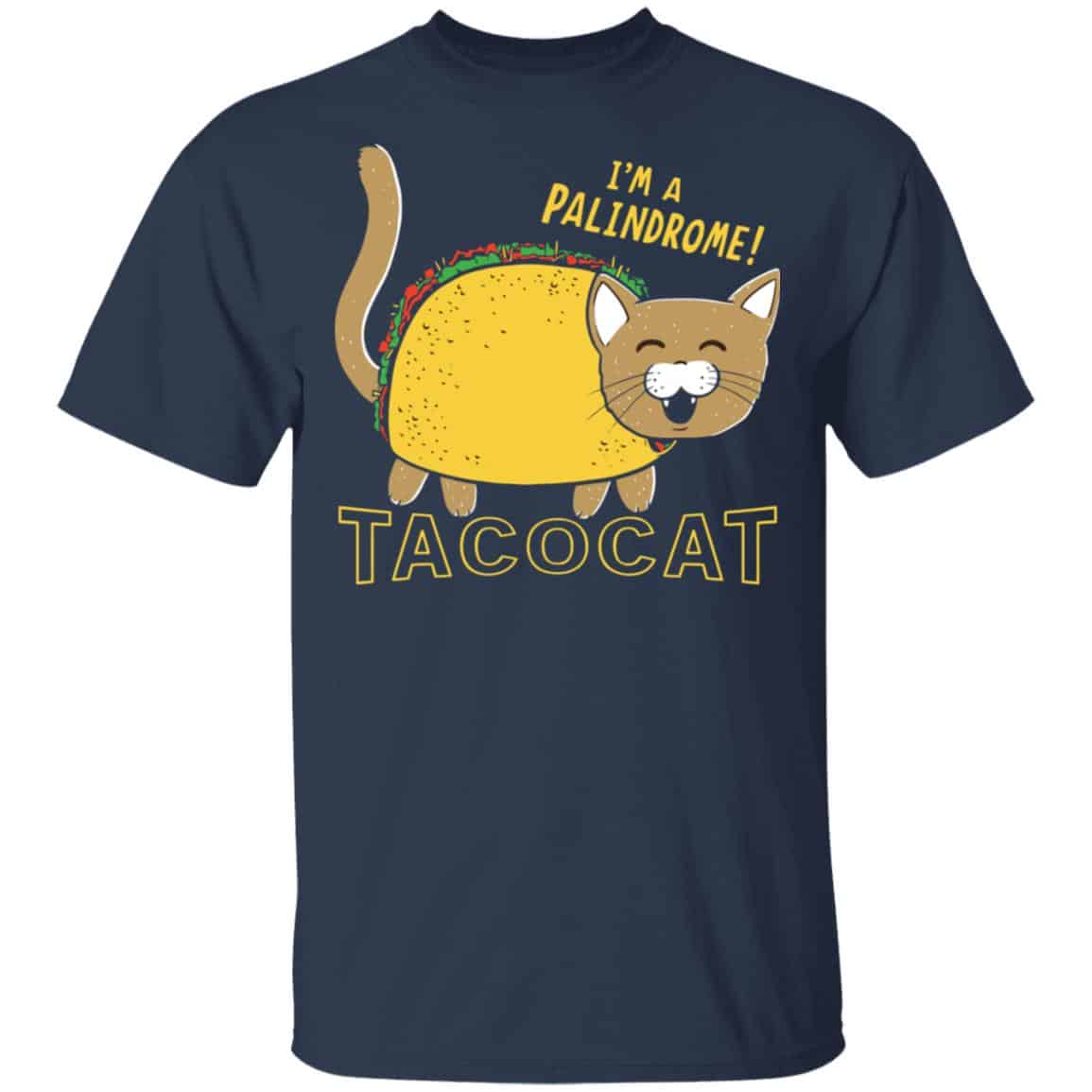 Tacocat I’m A Palindrome Shirt, Hoodie, Tank