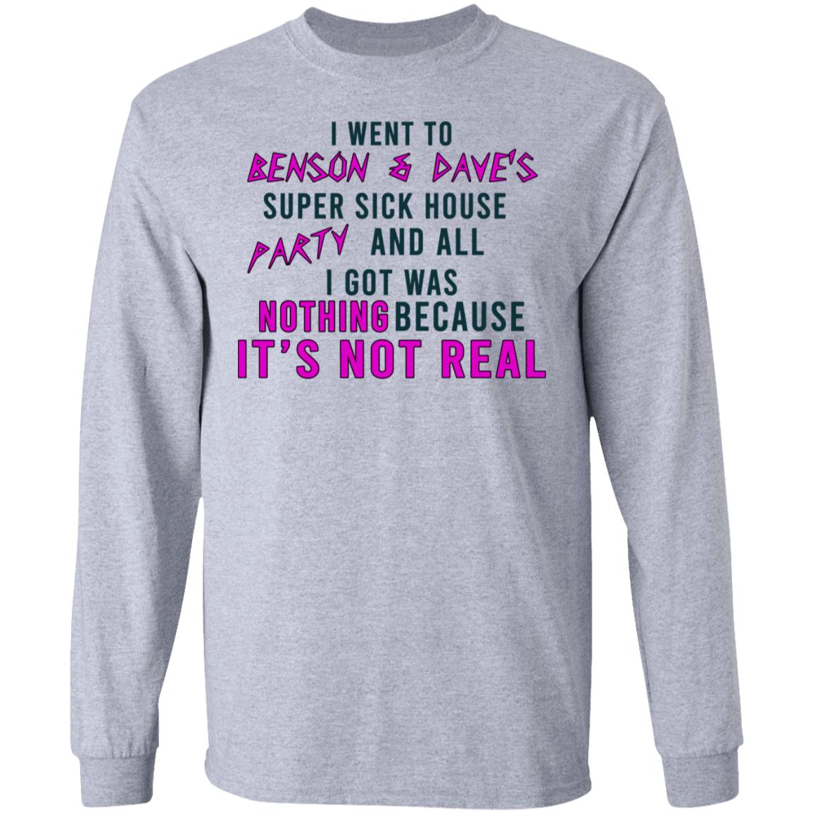 I Went To Benson & Dave’s Super Sick House Party And All I Got Was Nothing Because It’s Not Real Shirt, Hoodie, Tank