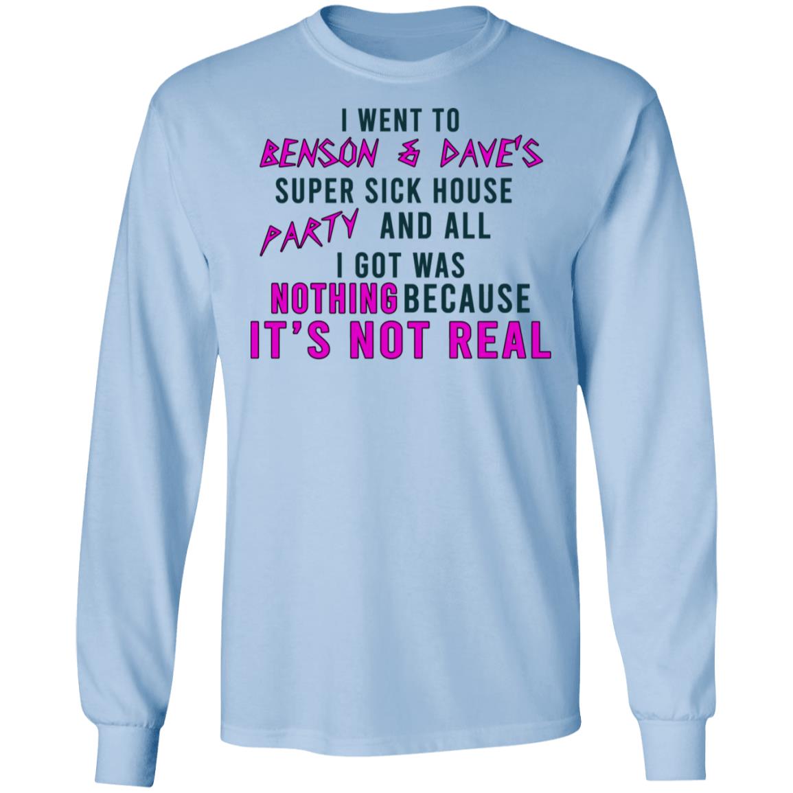 I Went To Benson & Dave’s Super Sick House Party And All I Got Was Nothing Because It’s Not Real Shirt, Hoodie, Tank