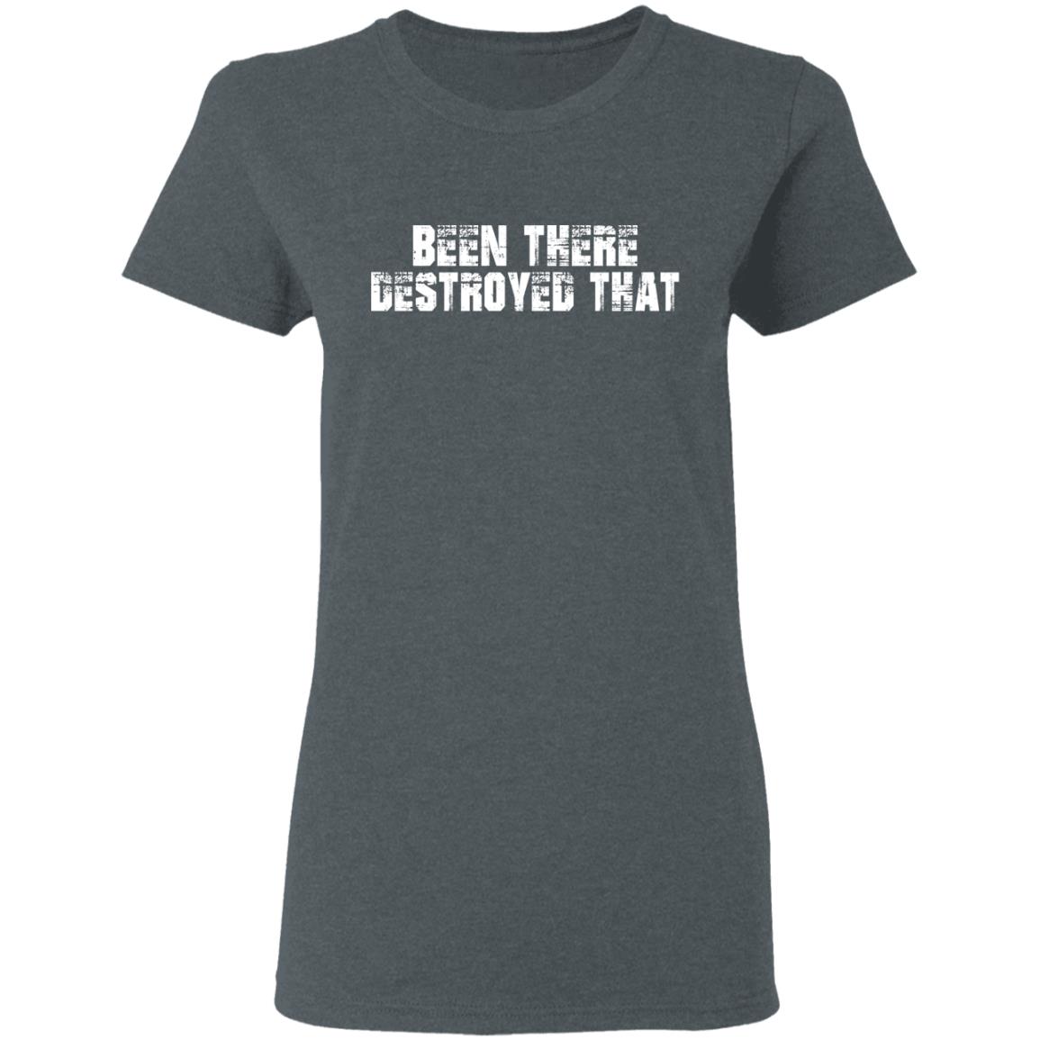 Been There Destroyed That Shirt, Hoodie, Tank