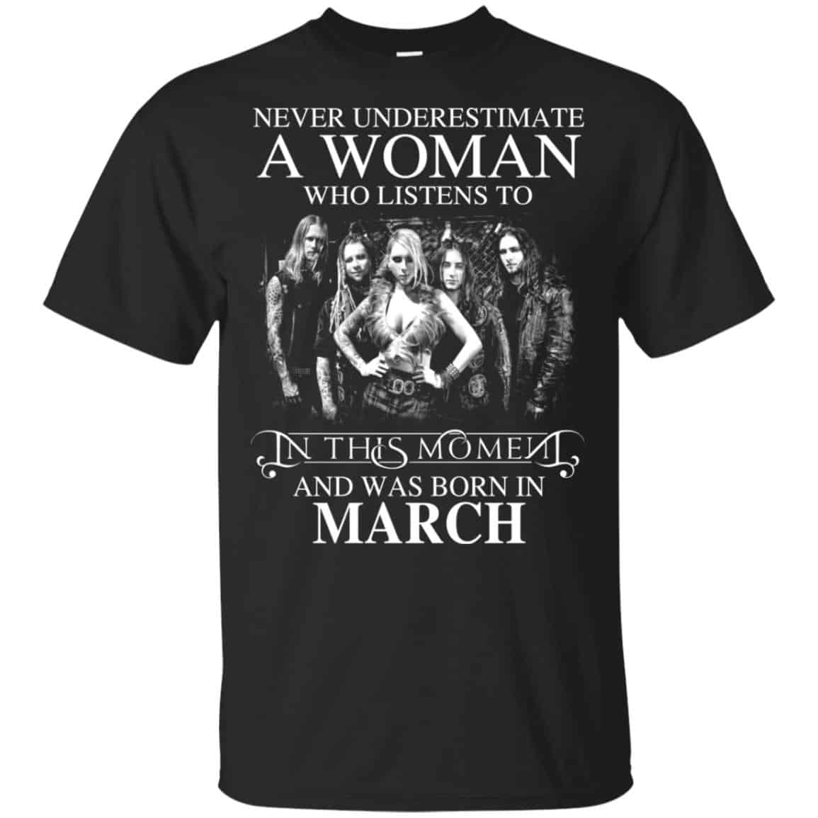 A Woman Who Listens To In This Moment And Was Born In March T-Shirts, Hoodie, Tank