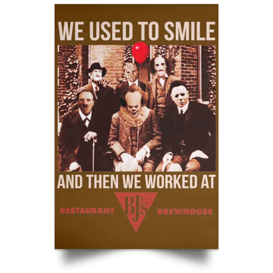 We Used To Smile And Then We Worked At BJ’s Restaurants Posters