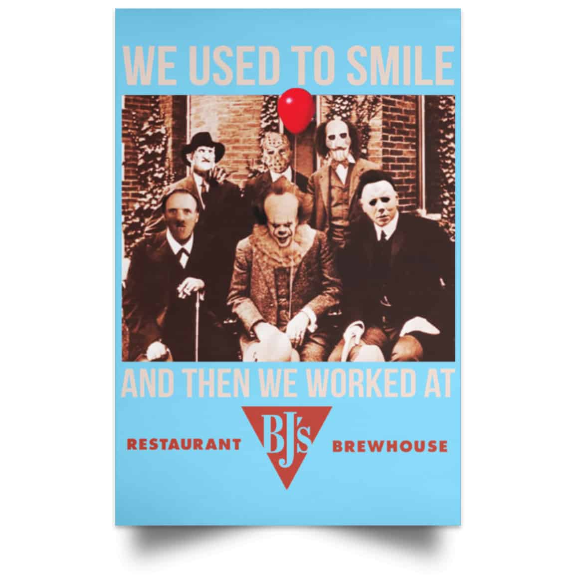 We Used To Smile And Then We Worked At BJ’s Restaurants Posters