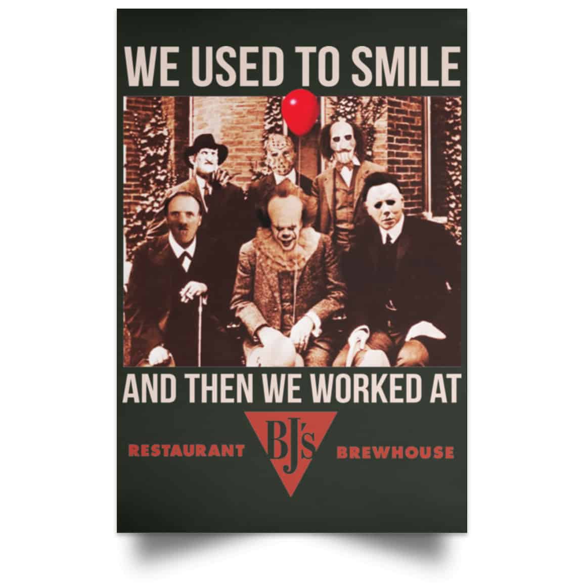 We Used To Smile And Then We Worked At BJ’s Restaurants Posters