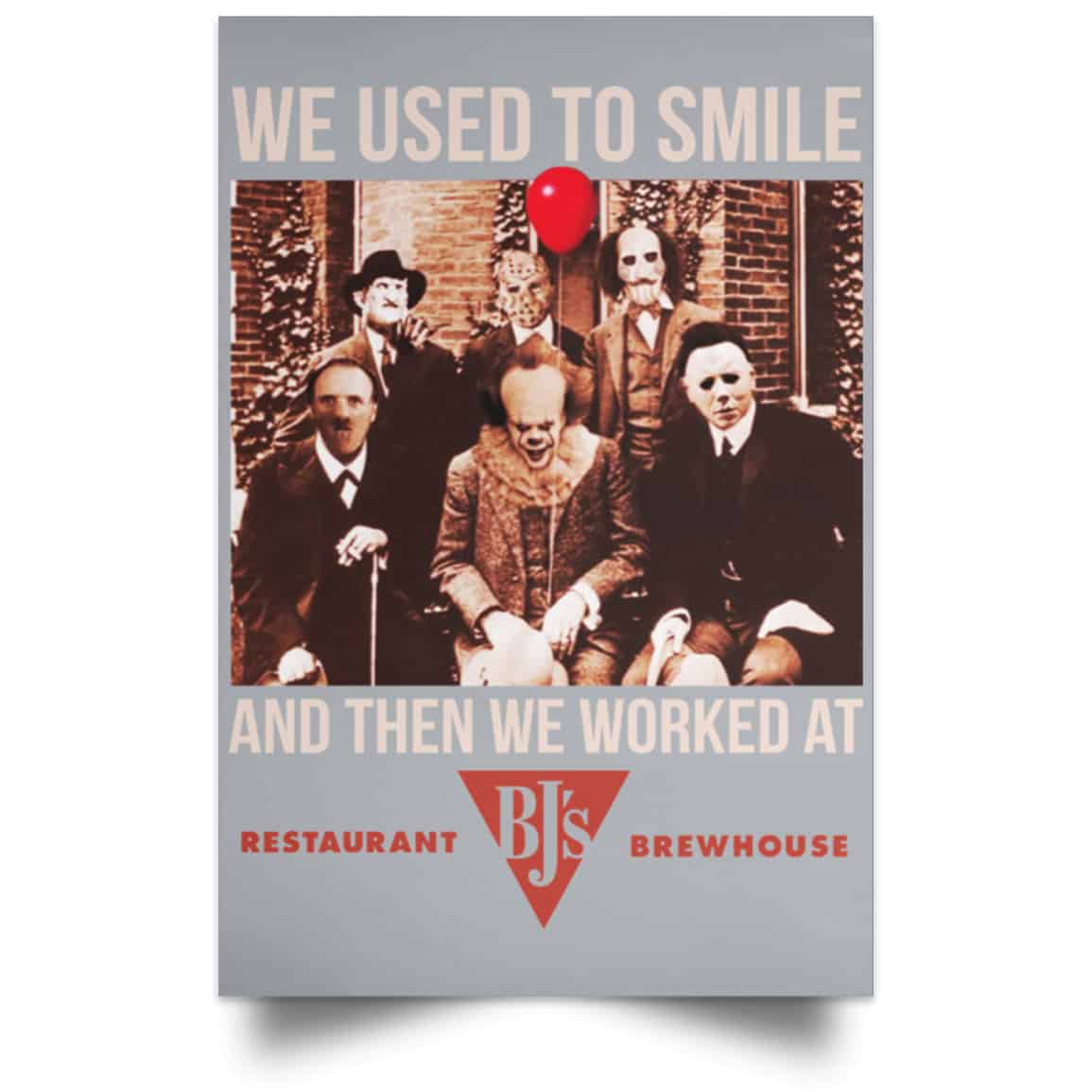 We Used To Smile And Then We Worked At BJ’s Restaurants Posters