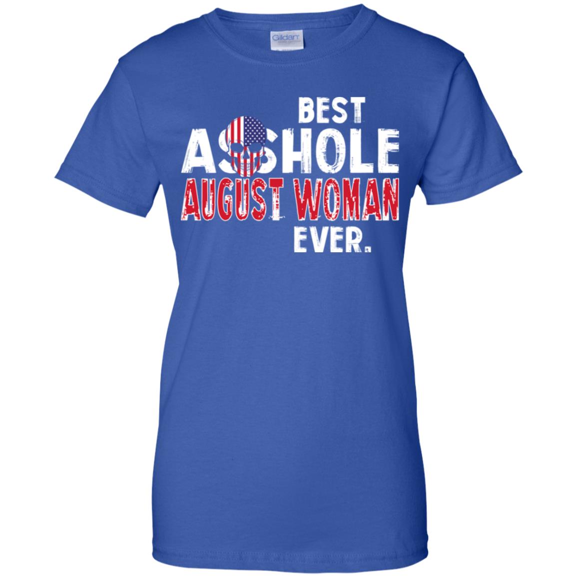 Best Asshole August Woman Ever T-Shirts, Hoodie, Tank
