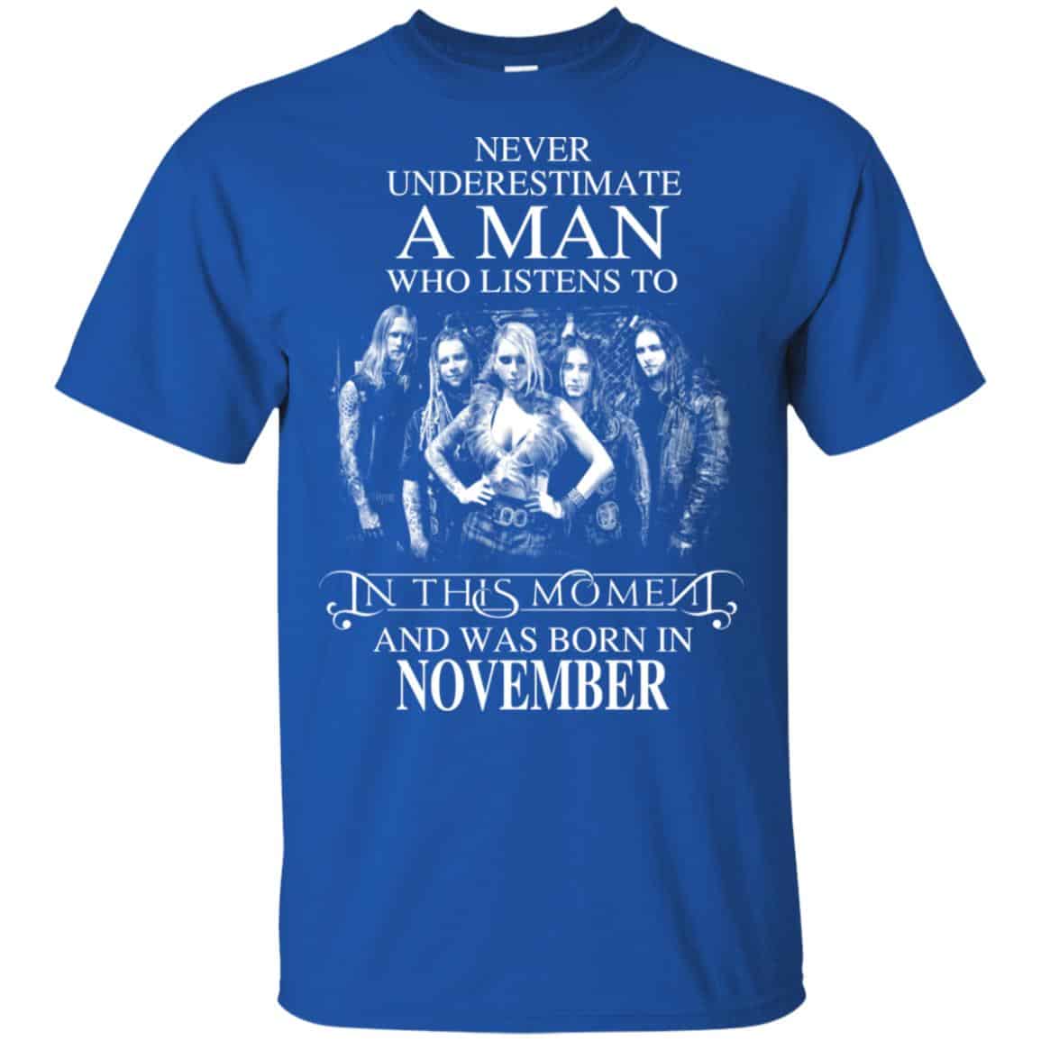 A Man Who Listens To In This Moment And Was Born In November T-Shirts, Hoodie, Tank