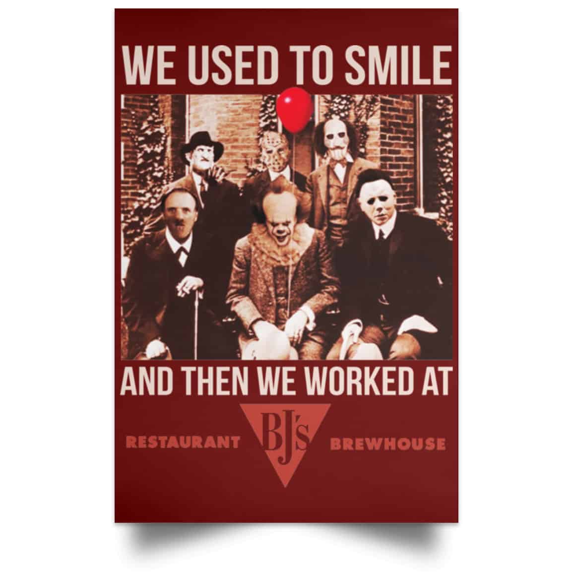 We Used To Smile And Then We Worked At BJ’s Restaurants Posters