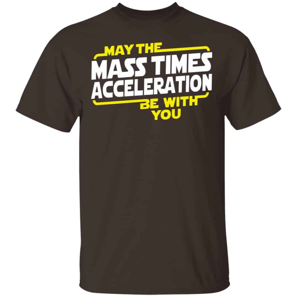 May The Mass Acceleration Be With You Shirt, Hoodie, Tank
