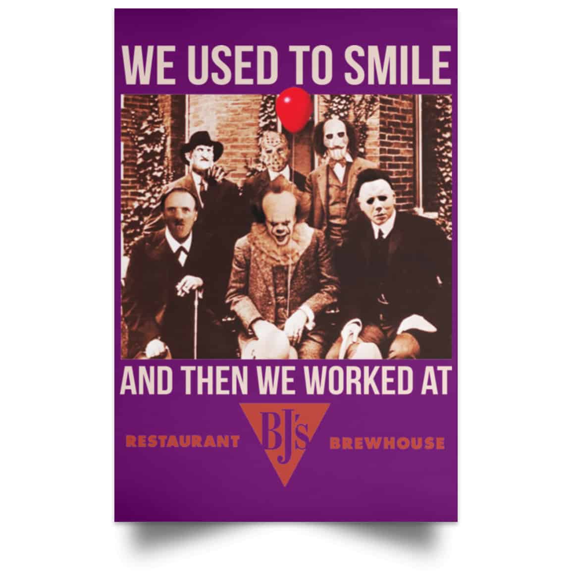 We Used To Smile And Then We Worked At BJ’s Restaurants Posters