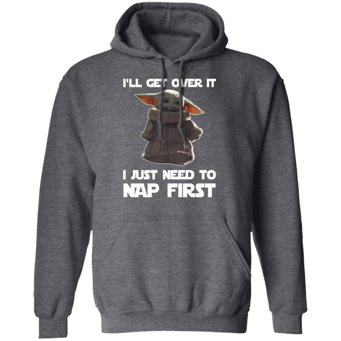Baby Yoda I’ll Get Over It I Just Need To Nap First Shirt, Hoodie, Tank