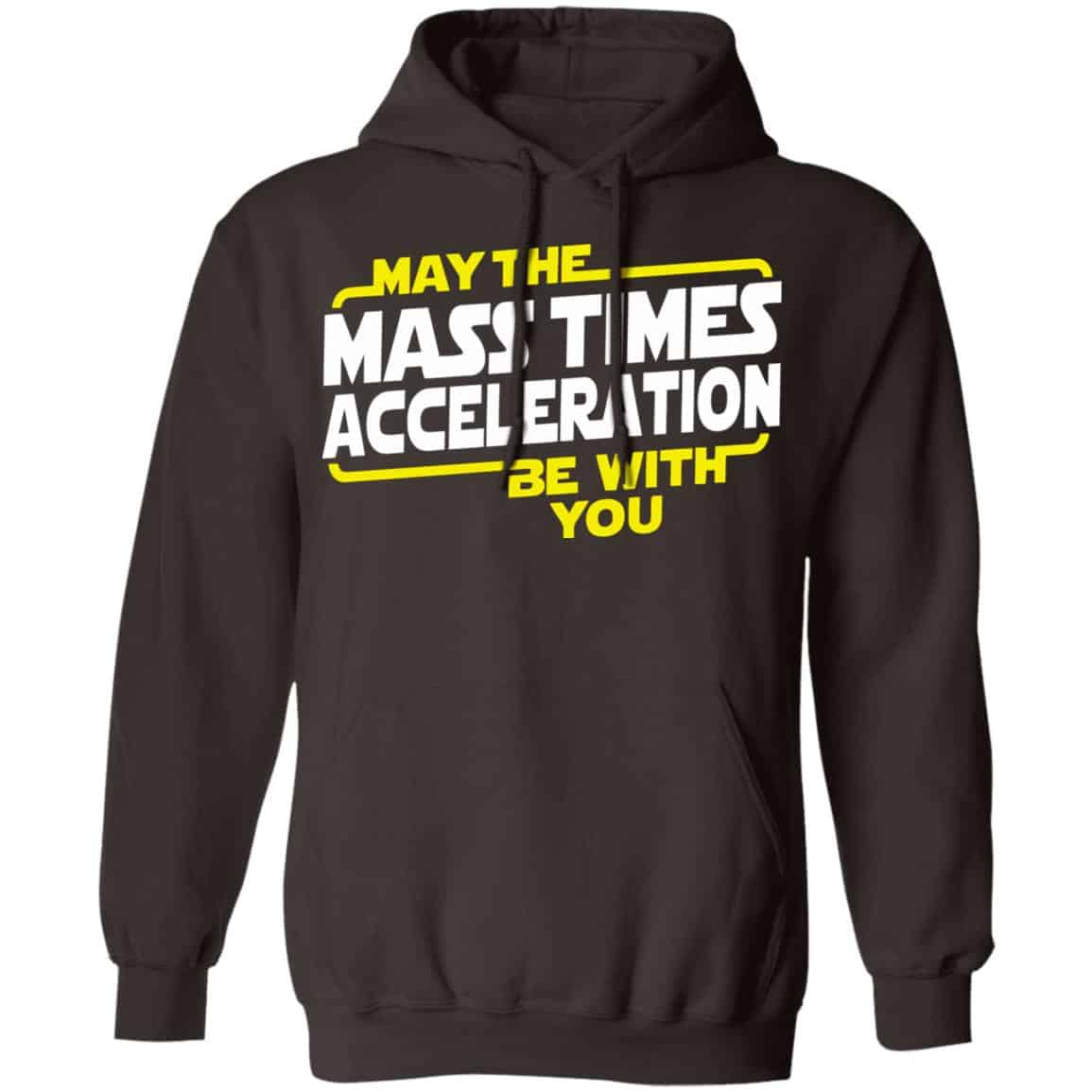 May The Mass Acceleration Be With You Shirt, Hoodie, Tank