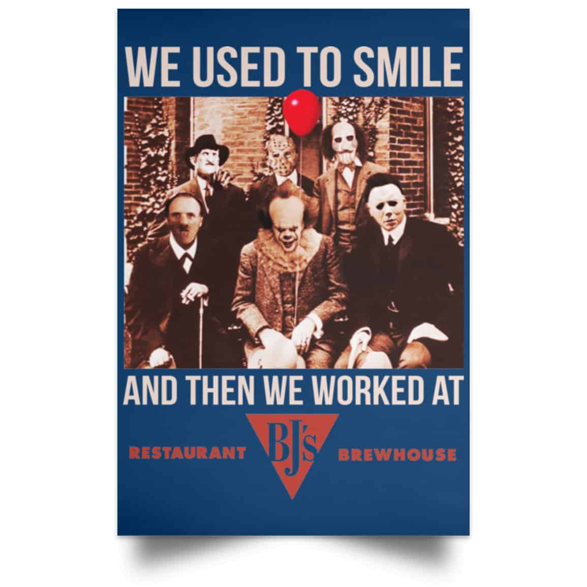 We Used To Smile And Then We Worked At BJ’s Restaurants Posters