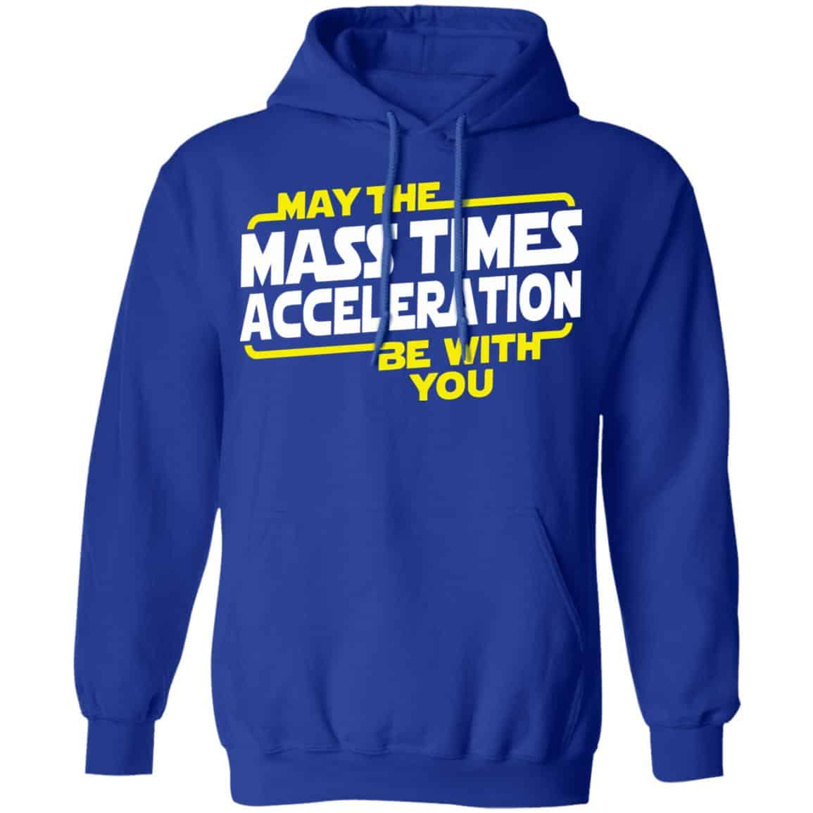 May The Mass Acceleration Be With You Shirt, Hoodie, Tank