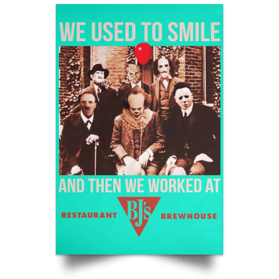 We Used To Smile And Then We Worked At BJ’s Restaurants Posters