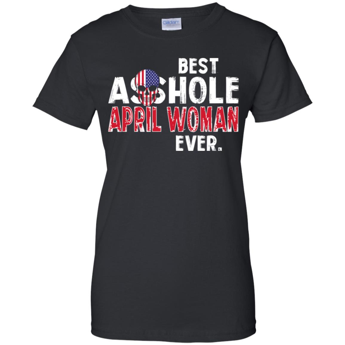 Best Asshole April Woman Ever T-Shirts, Hoodie, Tank