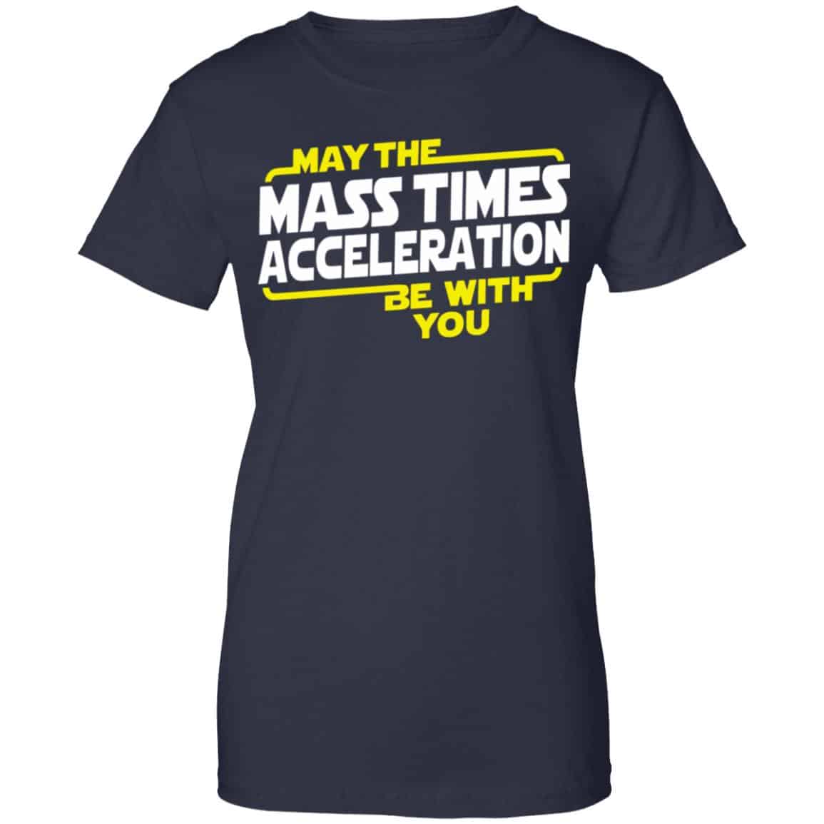 May The Mass Acceleration Be With You Shirt, Hoodie, Tank