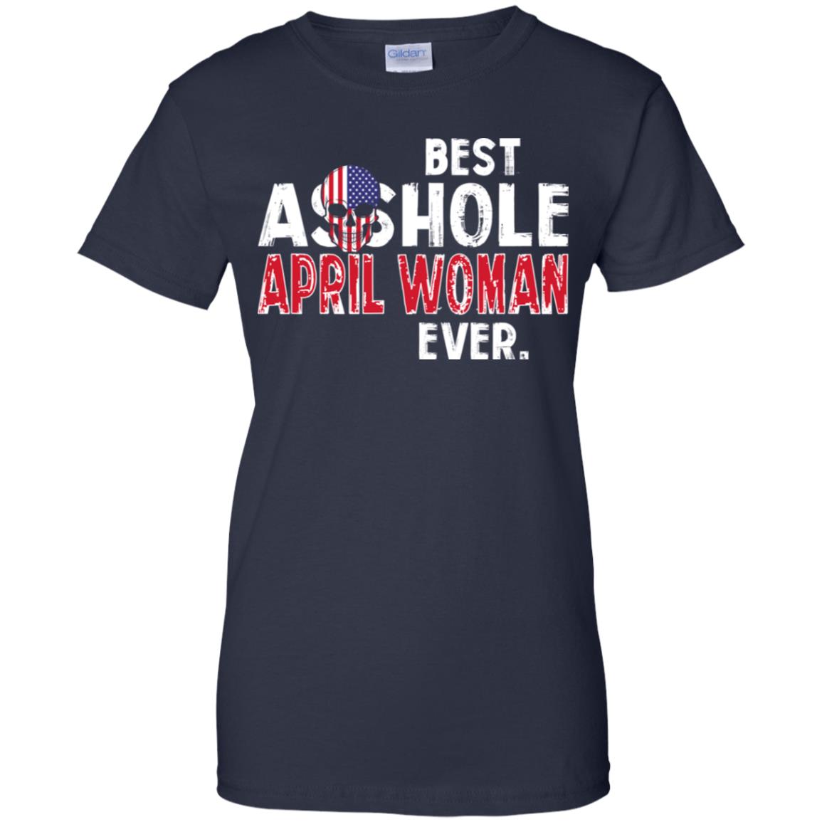 Best Asshole April Woman Ever T-Shirts, Hoodie, Tank