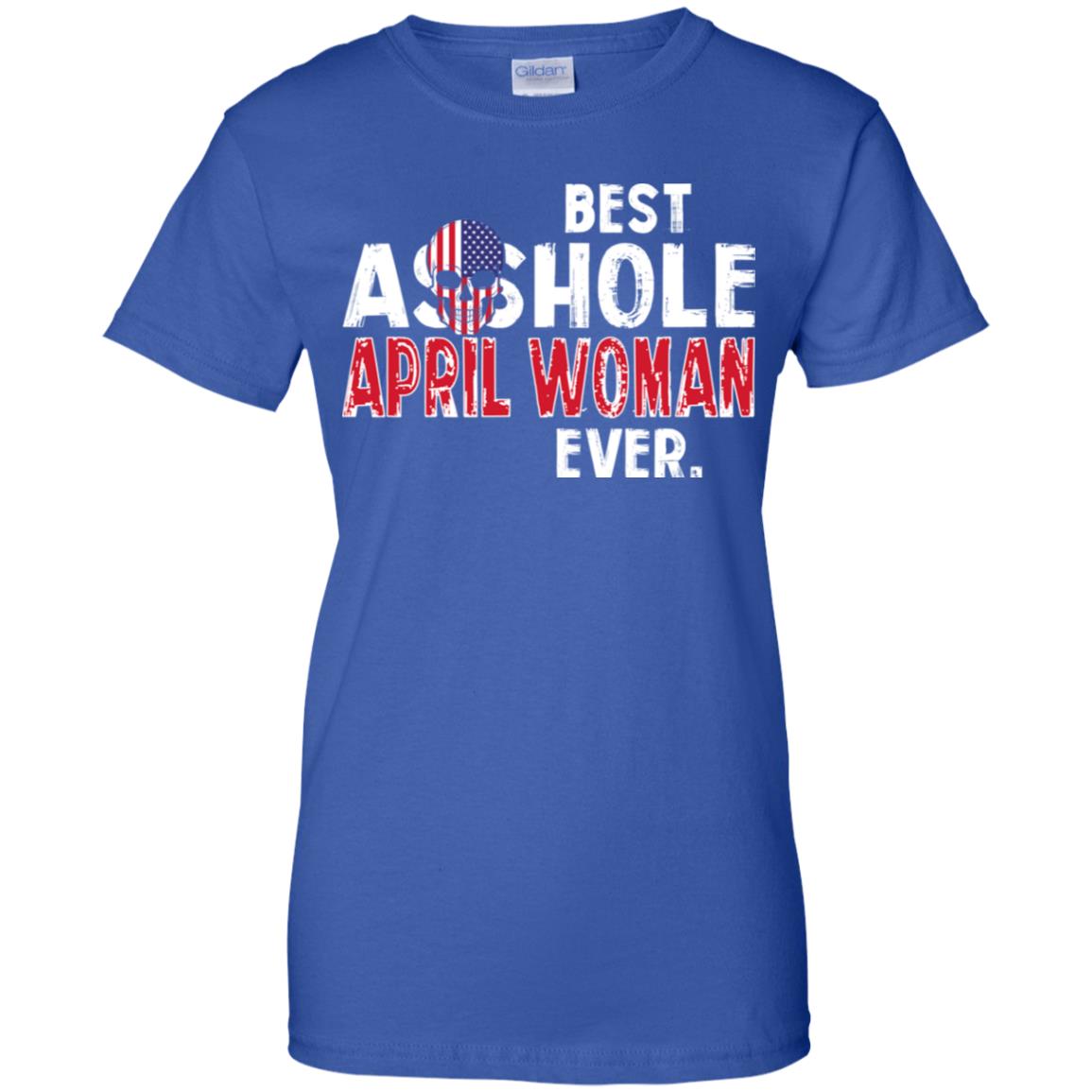 Best Asshole April Woman Ever T-Shirts, Hoodie, Tank