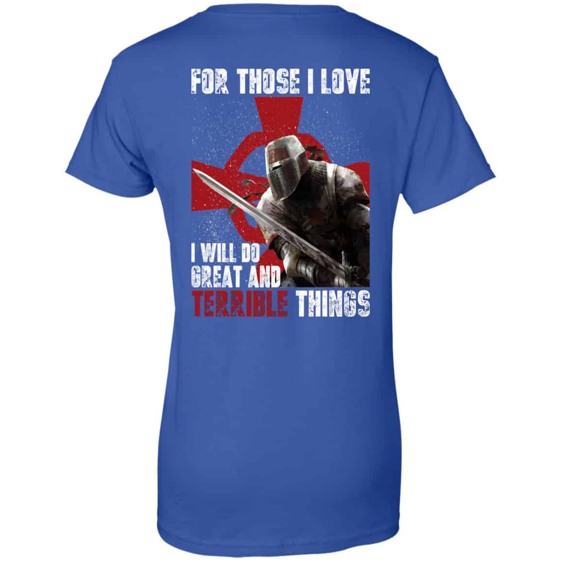 For Those I Love I Will Do Great And Terrible Things Knights Templar Shirt, Hoodie, Tank