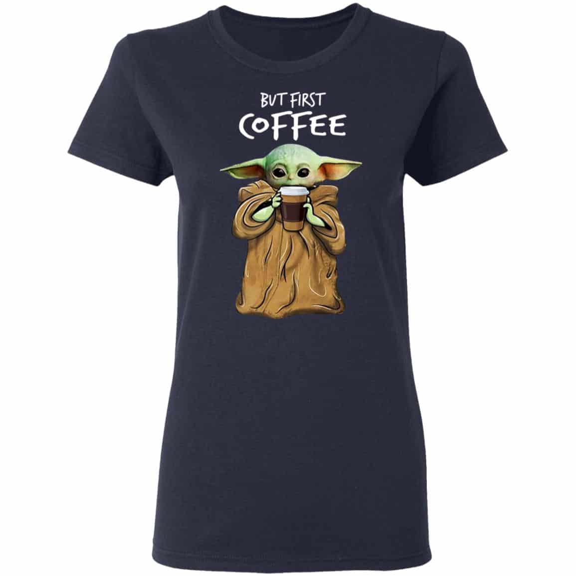 Baby Yoda But First Coffee Shirt, Hoodie, Tank