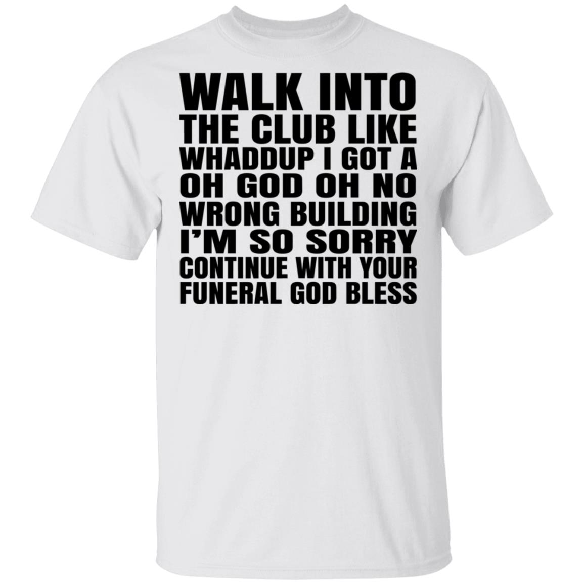 What Into The Club Like Whaddup I Got A Oh God Oh No Wrong Building Shirt, Hoodie, Tank