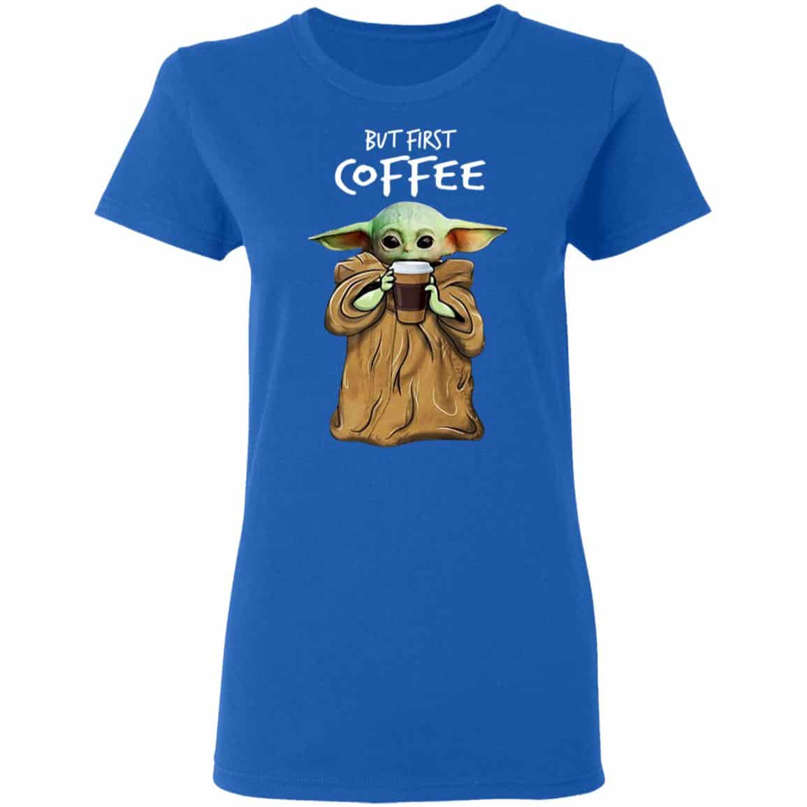 Baby Yoda But First Coffee Shirt, Hoodie, Tank