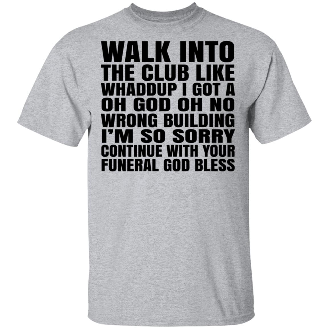 What Into The Club Like Whaddup I Got A Oh God Oh No Wrong Building Shirt, Hoodie, Tank