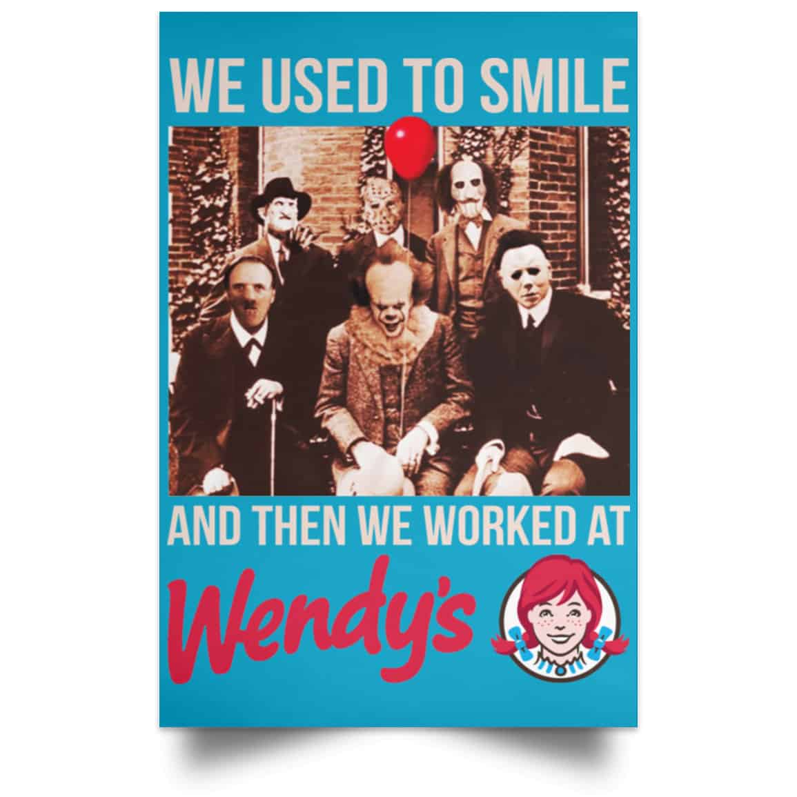 We Used To Smile And Then We Worked At Wendy’s Posters