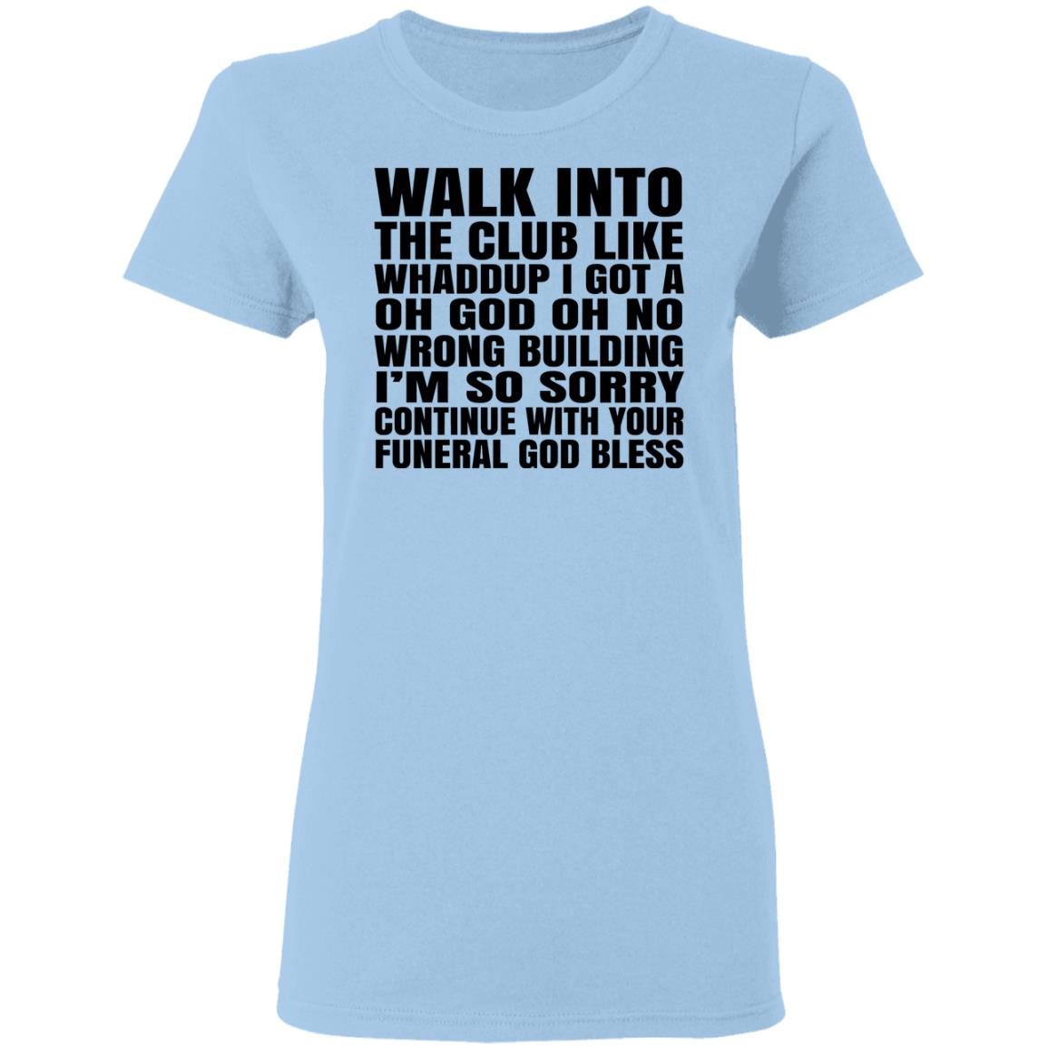 What Into The Club Like Whaddup I Got A Oh God Oh No Wrong Building Shirt, Hoodie, Tank