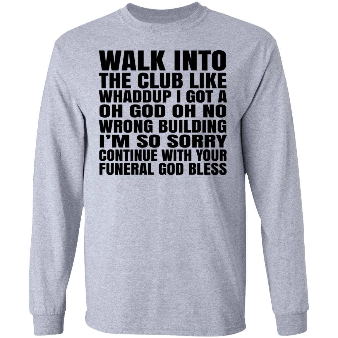 What Into The Club Like Whaddup I Got A Oh God Oh No Wrong Building Shirt, Hoodie, Tank